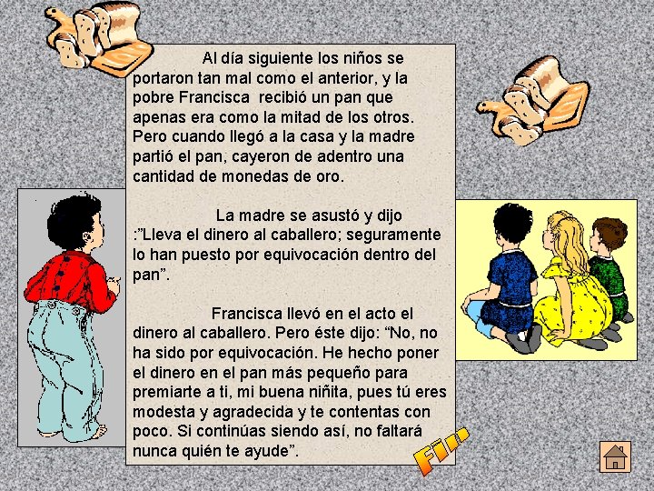 Al día siguiente los niños se portaron tan mal como el anterior, y la