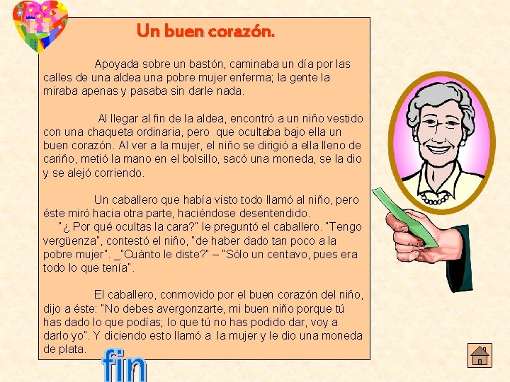 Un buen corazón. Apoyada sobre un bastón, caminaba un día por las calles de