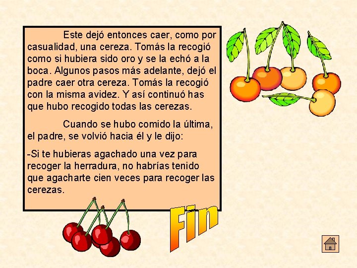 Este dejó entonces caer, como por casualidad, una cereza. Tomás la recogió como si