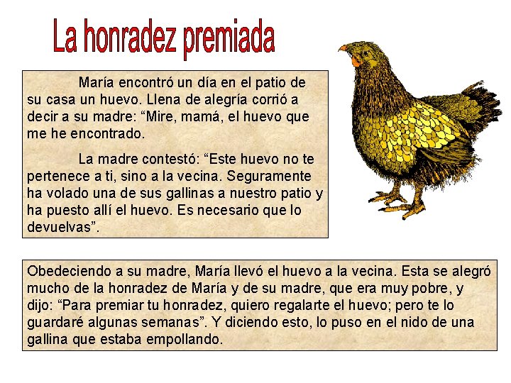 María encontró un día en el patio de su casa un huevo. Llena de