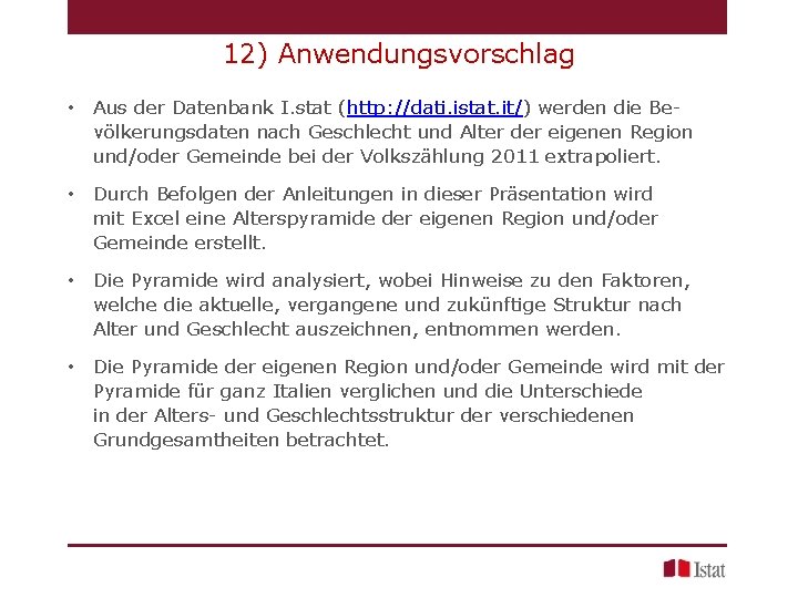 12) Anwendungsvorschlag • Aus der Datenbank I. stat (http: //dati. istat. it/) werden die