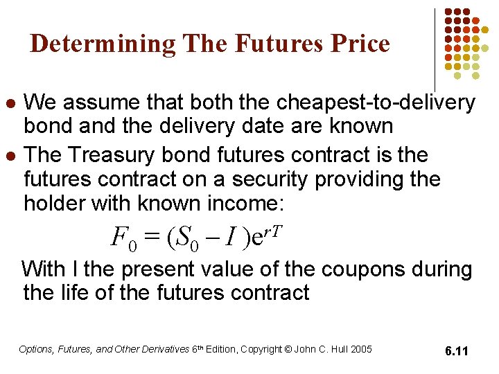 Determining The Futures Price l l We assume that both the cheapest-to-delivery bond and