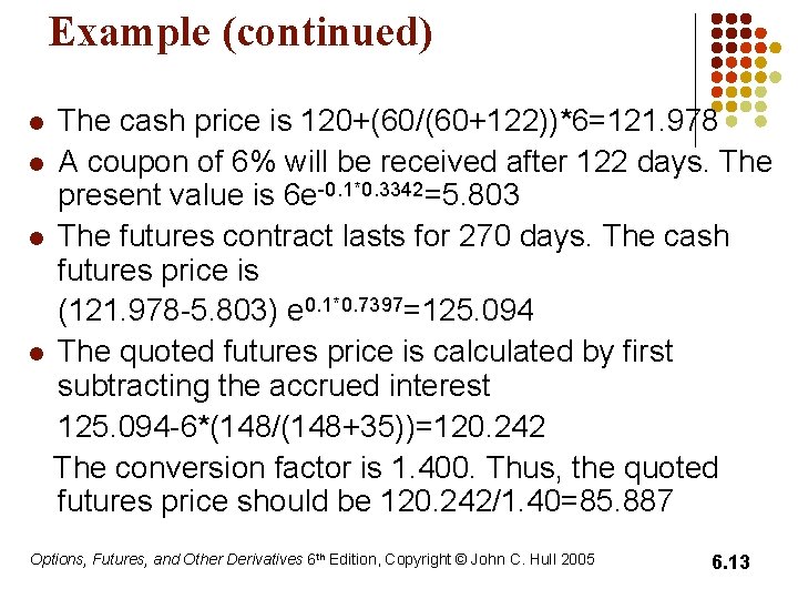 Example (continued) The cash price is 120+(60/(60+122))*6=121. 978 l A coupon of 6% will