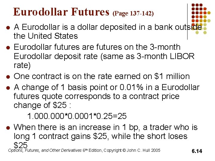 Eurodollar Futures (Page 137 -142) A Eurodollar is a dollar deposited in a bank