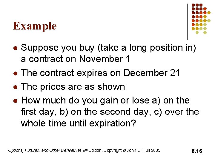 Example l l Suppose you buy (take a long position in) a contract on