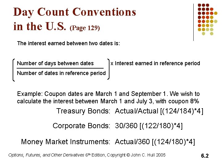 Day Count Conventions in the U. S. (Page 129) The interest earned between two