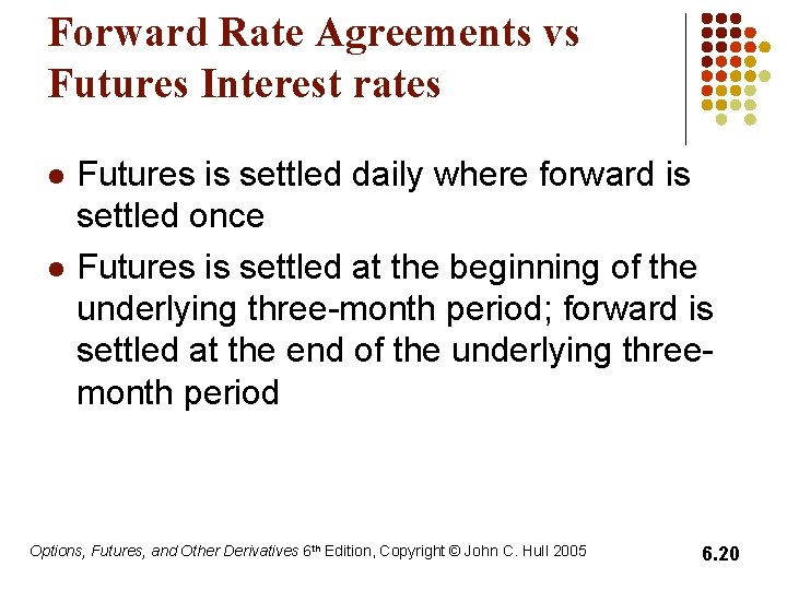 Forward Rate Agreements vs Futures Interest rates l l Futures is settled daily where