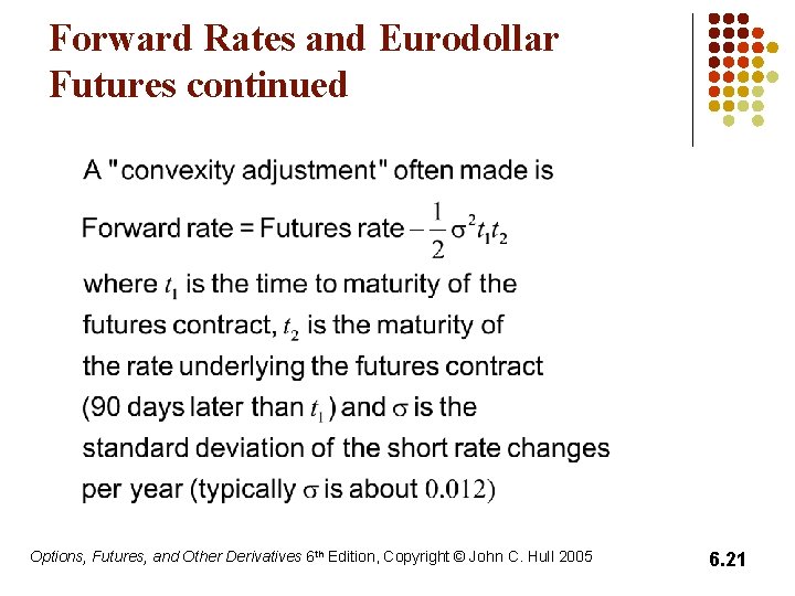 Forward Rates and Eurodollar Futures continued Options, Futures, and Other Derivatives 6 th Edition,