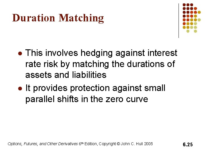 Duration Matching l l This involves hedging against interest rate risk by matching the