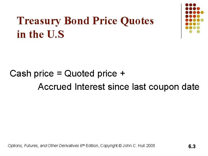 Treasury Bond Price Quotes in the U. S Cash price = Quoted price +