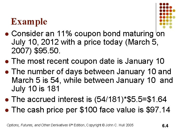 Example l l l Consider an 11% coupon bond maturing on July 10, 2012