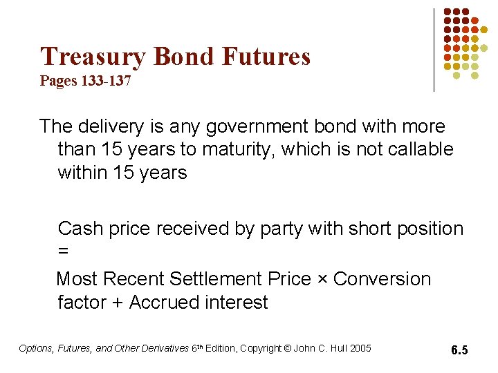 Treasury Bond Futures Pages 133 -137 The delivery is any government bond with more