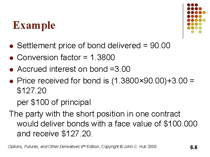 Example Settlement price of bond delivered = 90. 00 l Conversion factor = 1.