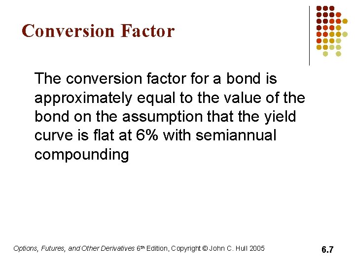 Conversion Factor The conversion factor for a bond is approximately equal to the value