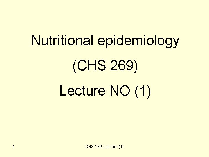 Nutritional epidemiology (CHS 269) Lecture NO (1) 1 CHS 269_Lecture (1) Nutritional epidemiology (CHS 269) Lecture NO (1) 1 CHS 269_Lecture (1)