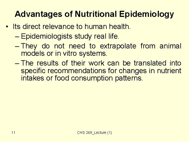 Advantages of Nutritional Epidemiology • Its direct relevance to human health. – Epidemiologists study Advantages of Nutritional Epidemiology • Its direct relevance to human health. – Epidemiologists study