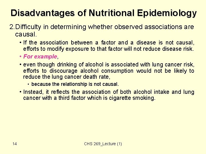 Disadvantages of Nutritional Epidemiology 2. Difficulty in determining whether observed associations are causal. • Disadvantages of Nutritional Epidemiology 2. Difficulty in determining whether observed associations are causal. •