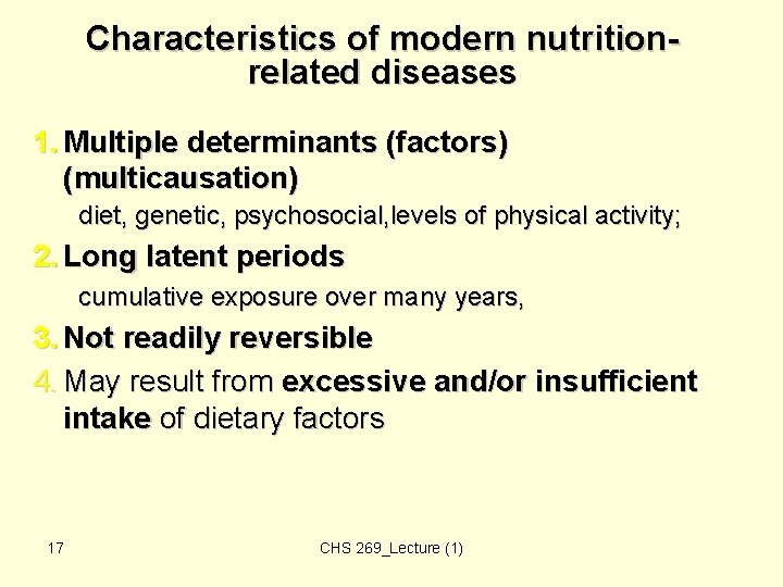 Characteristics of modern nutritionrelated diseases 1. Multiple determinants (factors) (multicausation) diet, genetic, psychosocial, levels Characteristics of modern nutritionrelated diseases 1. Multiple determinants (factors) (multicausation) diet, genetic, psychosocial, levels