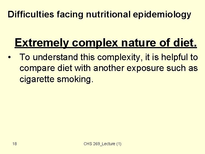Difficulties facing nutritional epidemiology Extremely complex nature of diet. • To understand this complexity, Difficulties facing nutritional epidemiology Extremely complex nature of diet. • To understand this complexity,