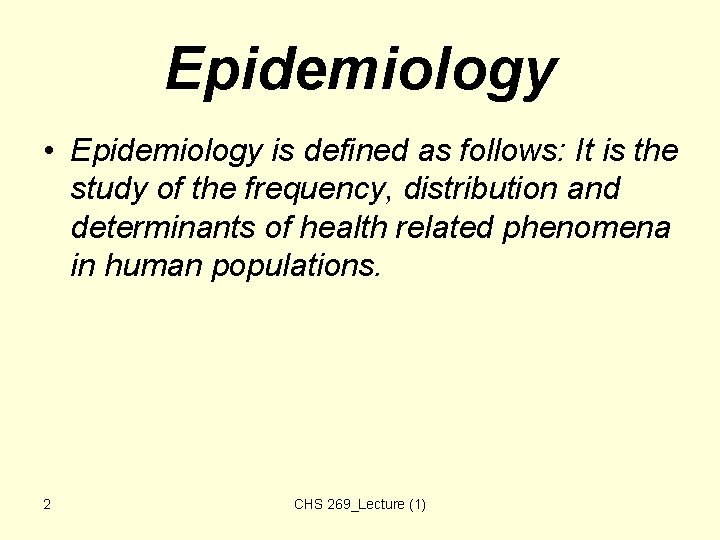 Epidemiology • Epidemiology is defined as follows: It is the study of the frequency, Epidemiology • Epidemiology is defined as follows: It is the study of the frequency,