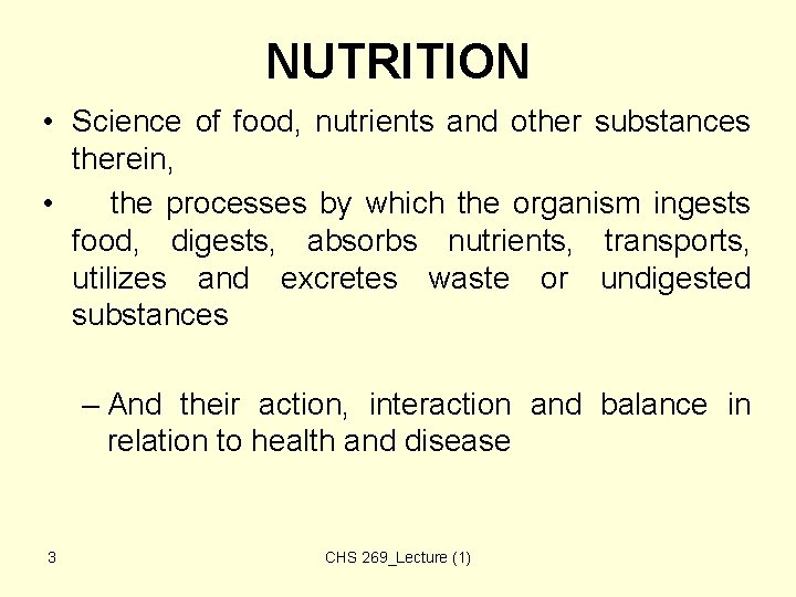 NUTRITION • Science of food, nutrients and other substances therein, • the processes by NUTRITION • Science of food, nutrients and other substances therein, • the processes by