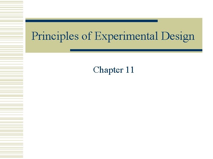 Principles of Experimental Design Chapter 11 Principles of Experimental Design Chapter 11