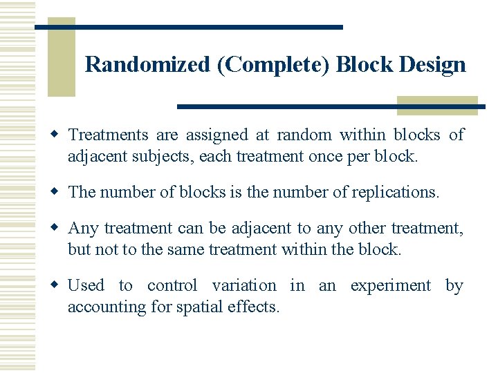 Randomized (Complete) Block Design w Treatments are assigned at random within blocks of adjacent