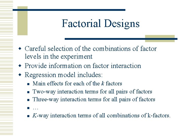 Factorial Designs w Careful selection of the combinations of factor levels in the experiment