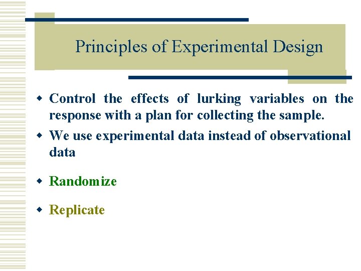 Principles of Experimental Design w Control the effects of lurking variables on the response