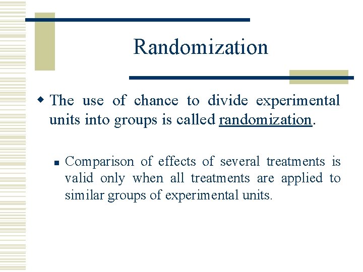 Randomization w The use of chance to divide experimental units into groups is called