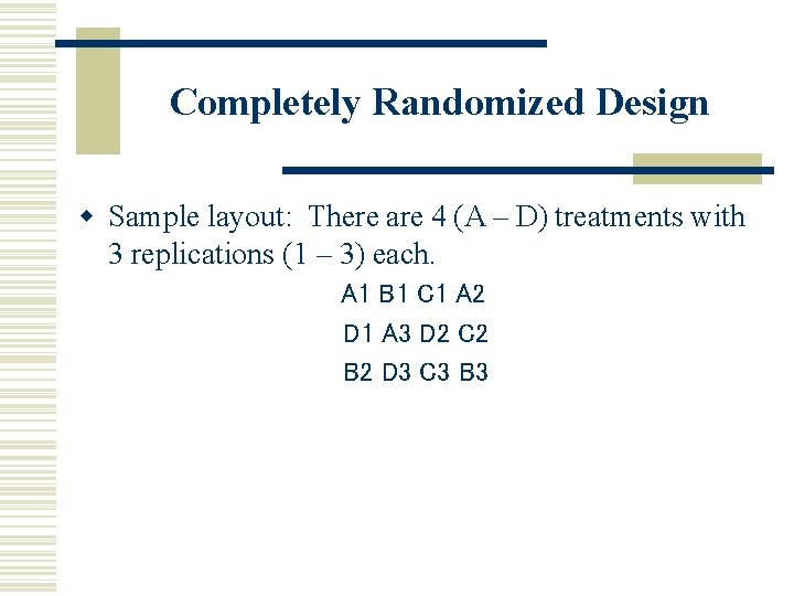 Completely Randomized Design w Sample layout: There are 4 (A – D) treatments with