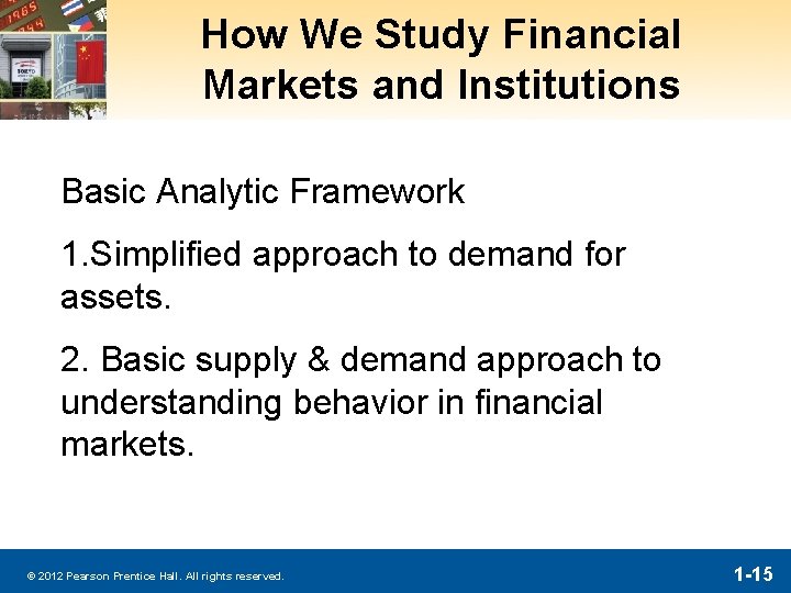How We Study Financial Markets and Institutions Basic Analytic Framework 1. Simplified approach to