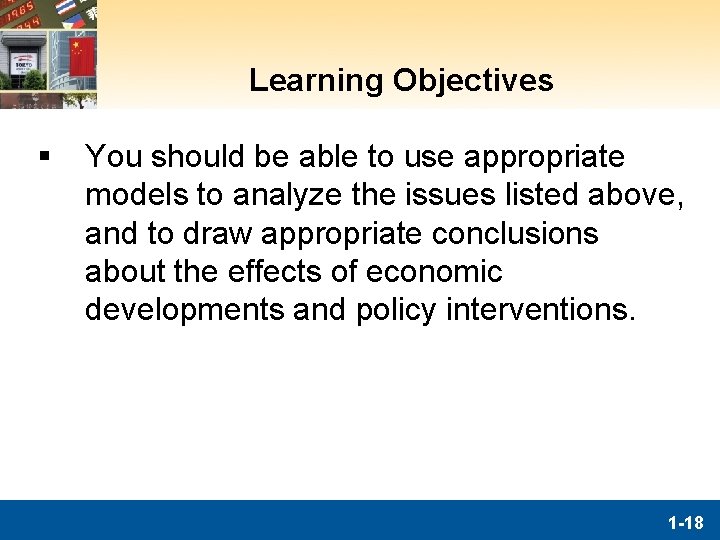 Learning Objectives § You should be able to use appropriate models to analyze the