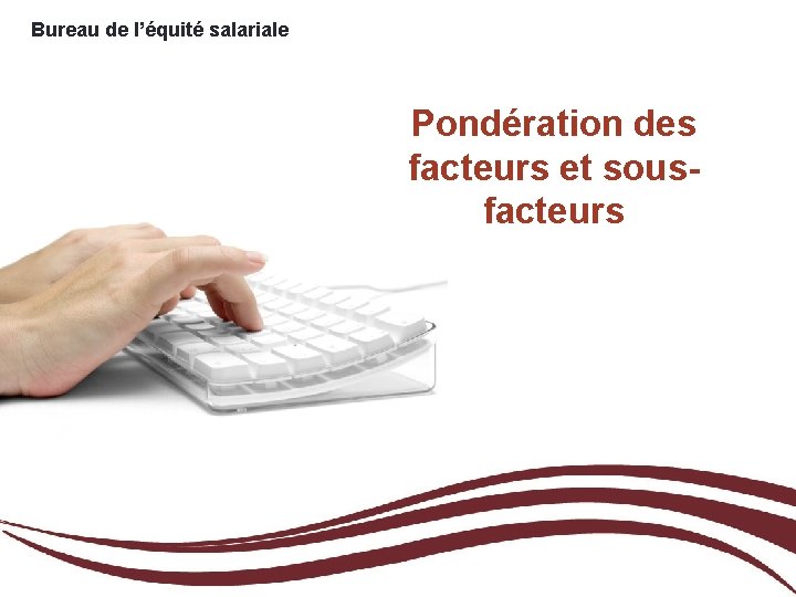 Bureau de l’équité salariale Pondération des facteurs et sousfacteurs 