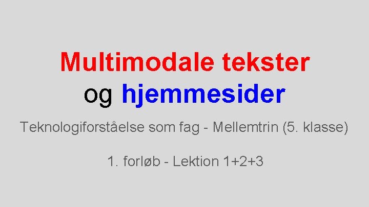 Multimodale tekster og hjemmesider Teknologiforståelse som fag - Mellemtrin (5. klasse) 1. forløb -