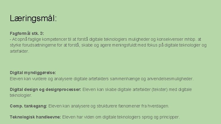 Læringsmål: Fagformål stk. 3: - At opnå faglige kompetencer til at forstå digitale teknologiers Læringsmål: Fagformål stk. 3: - At opnå faglige kompetencer til at forstå digitale teknologiers