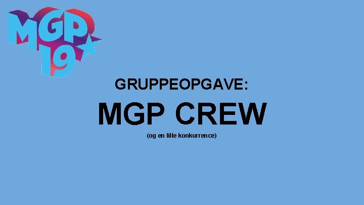 GRUPPEOPGAVE: MGP CREW (og en lille konkurrence) 