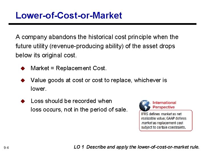 Lower-of-Cost-or-Market A company abandons the historical cost principle when the future utility (revenue-producing ability)