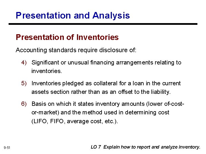 Presentation and Analysis Presentation of Inventories Accounting standards require disclosure of: 4) Significant or