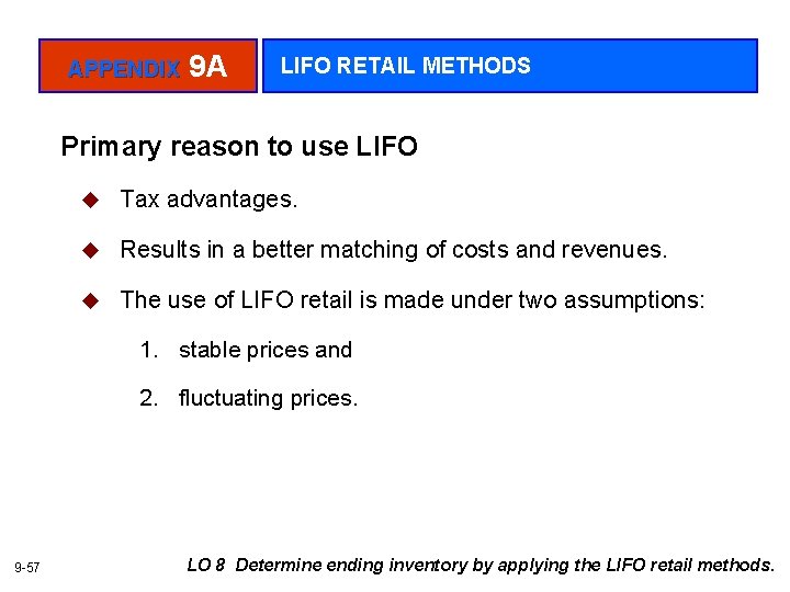 APPENDIX 9 A LIFO RETAIL METHODS Primary reason to use LIFO u Tax advantages.