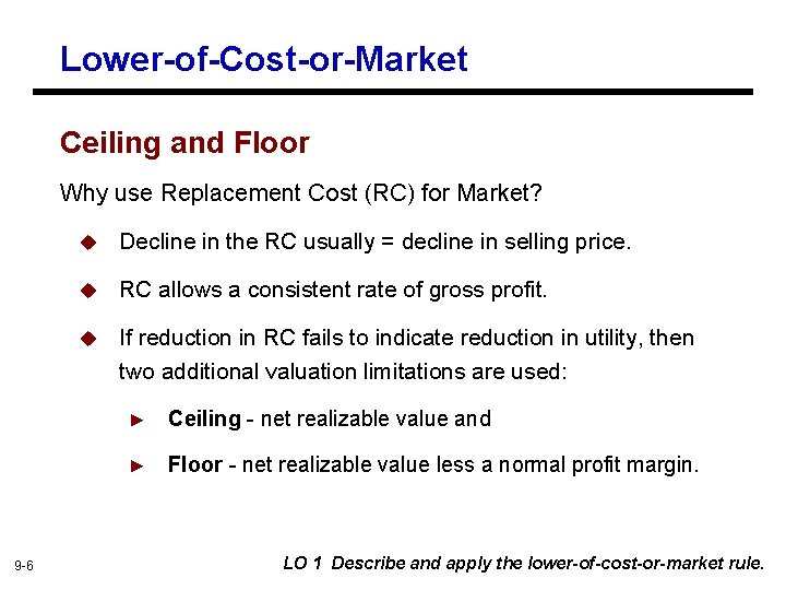 Lower-of-Cost-or-Market Ceiling and Floor Why use Replacement Cost (RC) for Market? u Decline in