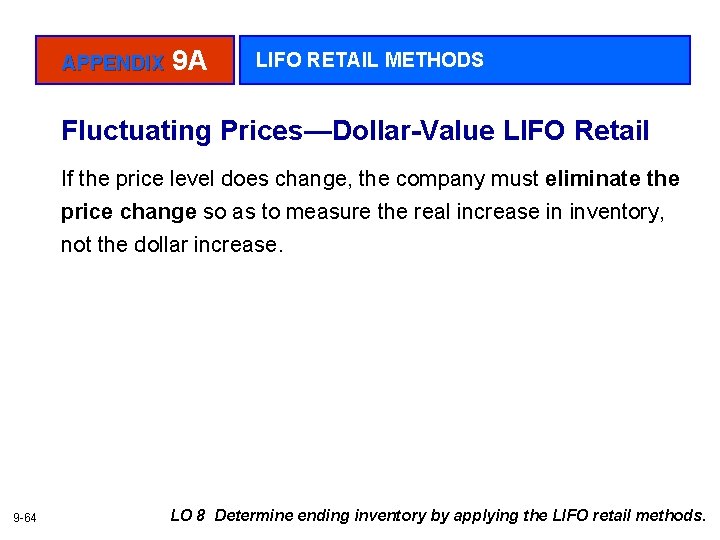 APPENDIX 9 A LIFO RETAIL METHODS Fluctuating Prices—Dollar-Value LIFO Retail If the price level