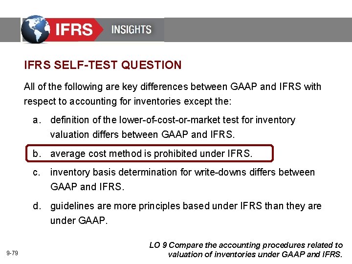 IFRS SELF-TEST QUESTION All of the following are key differences between GAAP and IFRS