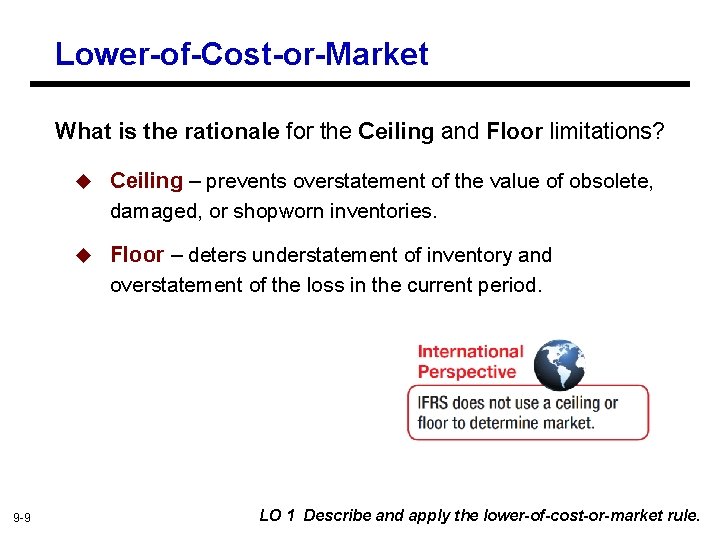 Lower-of-Cost-or-Market What is the rationale for the Ceiling and Floor limitations? 9 -9 u