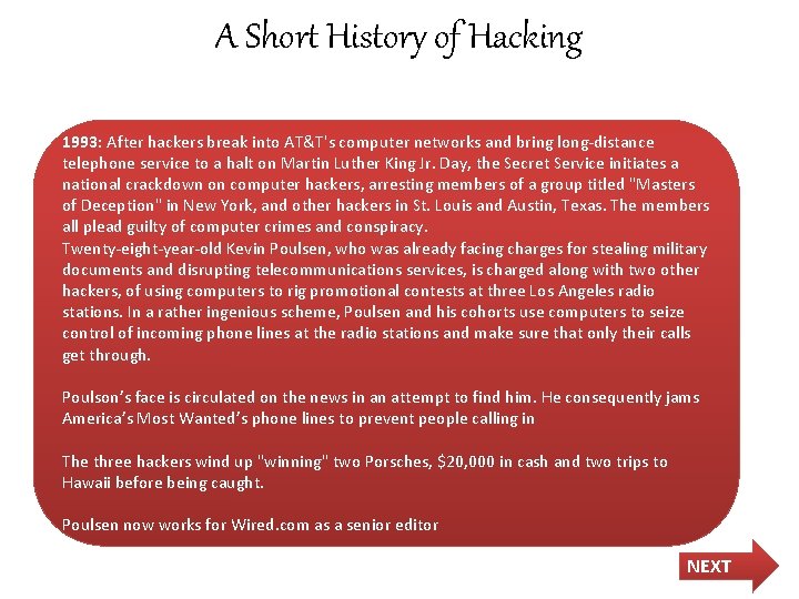 A Short History of Hacking 1993: After hackers break into AT&T's computer networks and