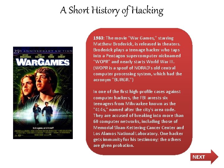 A Short History of Hacking 1983: The movie "War Games, " starring Matthew Broderick,