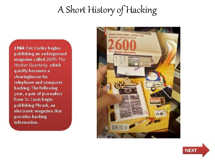 A Short History of Hacking 1984: Eric Corley begins publishing an underground magazine called