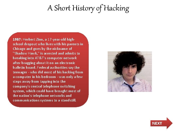 A Short History of Hacking 1987: Herbert Zinn, a 17 -year-old highschool dropout who