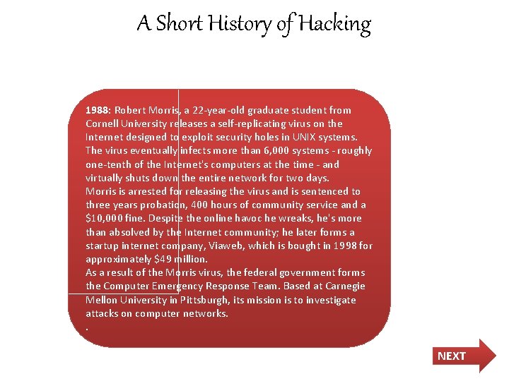 A Short History of Hacking 1988: Robert Morris, a 22 -year-old graduate student from