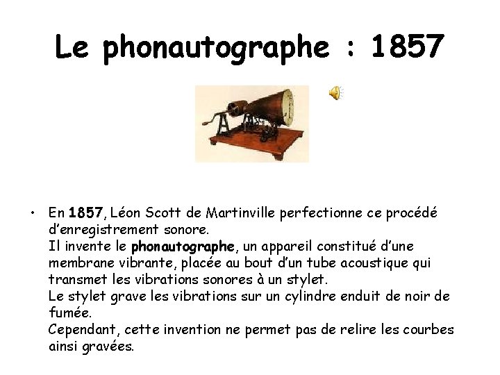 Le phonautographe : 1857 • En 1857, Léon Scott de Martinville perfectionne ce procédé